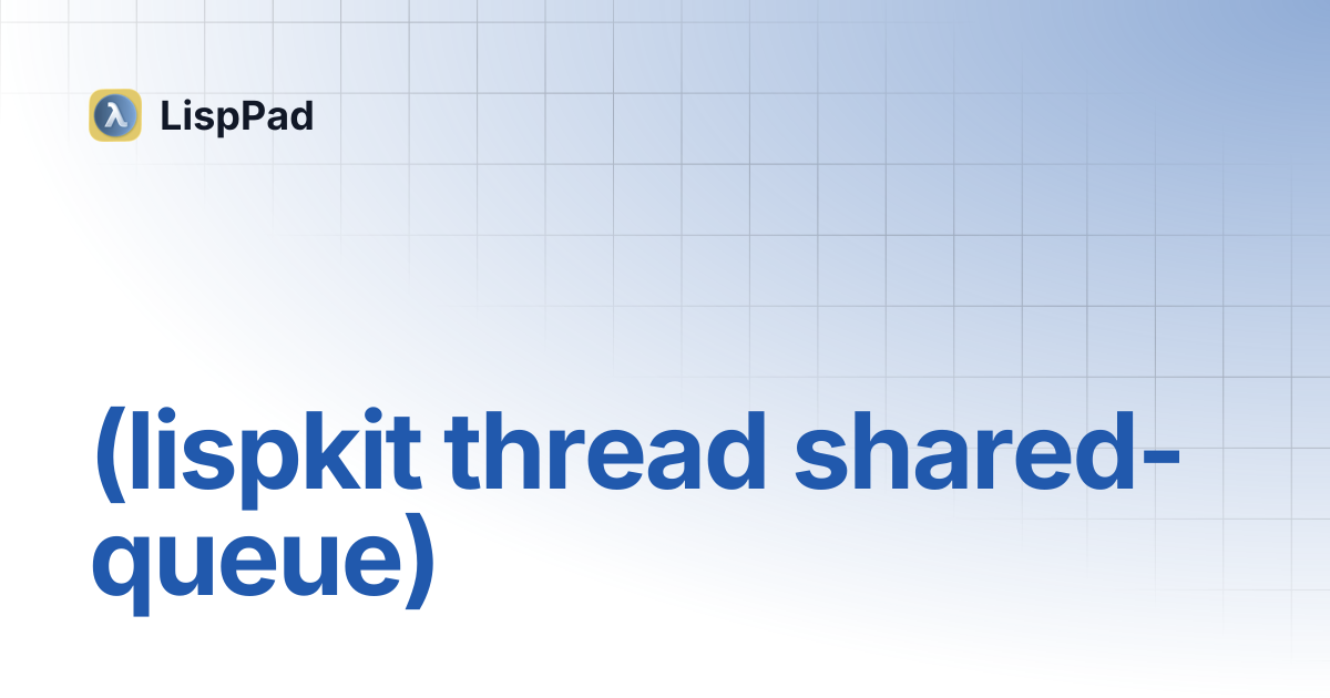 (lispkit thread shared-queue) | LispPad
